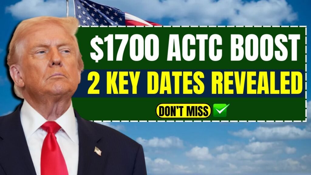 $1700 ACTC Boost 2025: 2 Key Dates Revealed – Don’t Miss Your October Payment