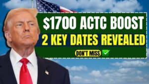 $1700 ACTC Boost 2025: 2 Key Dates Revealed – Don’t Miss Your October Payment